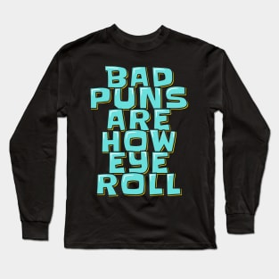 Dad Jokes Bad Puns Are How Eye Roll Long Sleeve T-Shirt